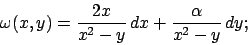 \begin{displaymath}\omega (x,y) = {{2x}\over{x^2-y}}\,dx+{{\alpha}\over{x^2-y}}\,dy;\end{displaymath}