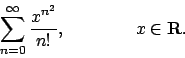 \begin{displaymath}
\sum_{n=0}^\infty {{x^{n^2}}\over{n!}}, \qquad\qquad x\in{\bf R}.
\end{displaymath}