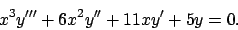 \begin{displaymath}
x^3y'''+6x^2y''+11xy'+5y=0.
\end{displaymath}