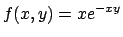 $f(x,y)=x e^{-xy}$