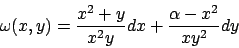 \begin{displaymath}
\omega(x,y)={{x^2+y}\over{x^2y}}dx + {{\alpha-x^2}\over{xy^2}}dy
\end{displaymath}