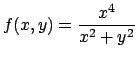 $\displaystyle f(x,y)={{x^4}\over{x^2+y^2}}$