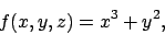 \begin{displaymath}f(x,y,z) = x^3 + y^2,\end{displaymath}