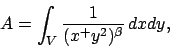 \begin{displaymath}
A = \int_V {1\over{(x^+y^2)^\beta}} \,dxdy,
\end{displaymath}