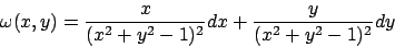 \begin{displaymath}
\omega(x,y) = {x\over{(x^2+y^2 -1)^2}} dx + {y\over{(x^2+y^2 -1)^2}}
dy\end{displaymath}