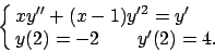 \begin{displaymath}
\cases{x y'' + (x-1) y'^2 = y' \cr y(2) = -2 \qquad y'(2) =4 . \cr}
\end{displaymath}
