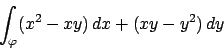 \begin{displaymath}
\int_\varphi (x^2 - xy) \, dx + (xy - y^2) \, dy
\end{displaymath}