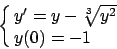 \begin{displaymath}
\cases{y' = y - \root3\of {y^2} \cr y(0) = -1\cr}
\end{displaymath}