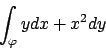 \begin{displaymath}
\int_\varphi ydx + x^2 dy
\end{displaymath}