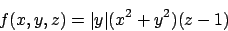 \begin{displaymath}
f(x,y,z) = \vert y\vert(x^2+y^2)(z-1)
\end{displaymath}