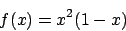 \begin{displaymath}
f(x)=x^2(1-x)
\end{displaymath}