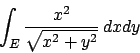 \begin{displaymath}\int_E {{x^2}\over{\sqrt{x^2+y^2}}} \,dxdy\end{displaymath}