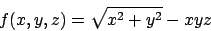 \begin{displaymath}
f(x,y,z)=\sqrt{x^2+y^2}-xyz
\end{displaymath}