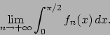 \begin{displaymath}
\lim_{n\to+\infty} \int_0^{\pi/2} f_n(x)\,dx.\end{displaymath}