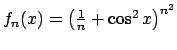 $f_n(x) =
\left({1\over n} + \cos^2x \right)^{n^2}$