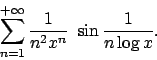 \begin{displaymath}
\sum_{n=1}^{+\infty}{{1}\over{n^2x^n}}\ \sin{{1}\over{n\log x}}.
\end{displaymath}