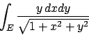\begin{displaymath}
\int_E {{y\,dxdy}\over{\sqrt{1+x^2+y^2}}}
\end{displaymath}