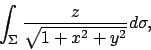 \begin{displaymath}
\int_\Sigma {{z}\over{\sqrt{1+x^2+y^2}}}d\sigma,
\end{displaymath}