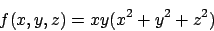 \begin{displaymath}
f(x,y,z)=xy(x^2+y^2+z^2)
\end{displaymath}