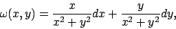 \begin{displaymath}
\omega(x,y)={x\over{x^2+y^2}}dx+{y\over{x^2+y^2}}dy,
\end{displaymath}