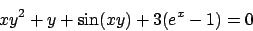 \begin{displaymath}
xy^2+y+\sin(xy)+3(e^x-1) = 0
\end{displaymath}