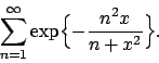 \begin{displaymath}
\sum_{n=1}^{\infty} {\rm exp}\Bigl\{-
{{n^2x}\over{n+x^2}}\Bigl\}.
\end{displaymath}