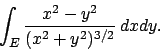 \begin{displaymath}
\int_E {{x^2-y^2}\over{(x^2+y^2)^{3/2}}} \, dxdy.
\end{displaymath}