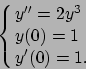 \begin{displaymath}
\cases{y''=2y^3
\cr
y(0)=1
\cr
y'(0)=1.
} \end{displaymath}