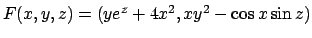 $F(x,y,z)=(ye^z+4x^2,xy^2-\cos
x\sin z)$