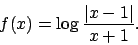 \begin{displaymath}
f(x)=\log\frac{\vert x-1\vert}{x+1}.\end{displaymath}