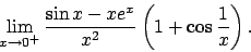 \begin{displaymath}
\lim_{x\to 0^+}\frac{\sin x-xe^x}{x^2}\left(1+\cos\frac{1}{x}\right).\end{displaymath}