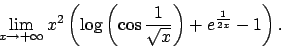 \begin{displaymath}
\lim_{x\to +\infty}x^2\left(\log \left(\cos \frac{1}{\sqrt{x}}\right)+e^{\frac{1}{2x}}-1\right).\end{displaymath}