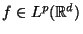 $f \in L^p(\mathbb{R}^d)$
