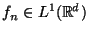 $f_n \in L^1(\mathbb{R}^d)$