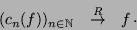 \begin{displaymath}
\matrix{(c_n(f))_{n \in \mathbb{N}} &\stackrel{R}{\rightarrow}& f}.
\end{displaymath}