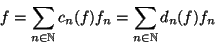 \begin{displaymath}
f = \sum_{n \in \mathbb{N}} c_n(f) f_n = \sum_{n \in \mathbb{N}} d_n(f) f_n
\end{displaymath}