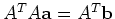 $A^TA {\mathbf{a}}=
A^T{\mathbf{b}}$