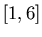 $[1,6]$