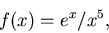 \begin{displaymath}f(x) = e^{x}/x^5,\end{displaymath}